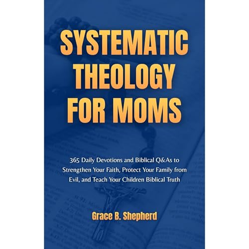 Systematic Theology for Moms Audiolibro Por Grace B. Shepherd arte de portada