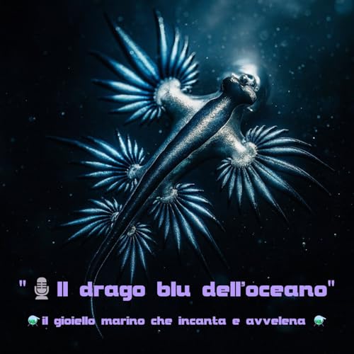 🎙️&ldquo;Il drago blu dell&rsquo;oceano - bellezza e dolore&rdquo;