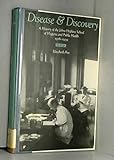 Disease and Discovery: A History of the Johns Hopkins School of Hygiene and Public Health, 1916-1939