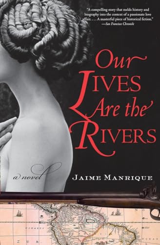 Our Lives Are the Rivers: A Compelling Historical Fiction of Manuela Saenz and Simón Bolívar's Passionate Love