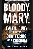 BLOODY MARY: Faith, Fury and the Shattering of a Kingdom (English Edition)