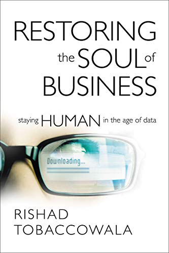 Cover of Restoring the Soul of Business: Staying Human in the Age of Data