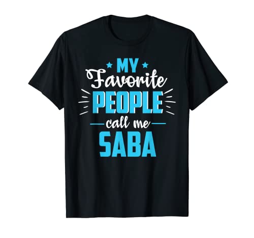 My Favorite People Call Me Saba - Camiseta de regalo para el día del padre Camiseta