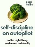 autopilota usato per barca a vela  Self-Discipline On Autopilot: Do The Right Thing, Easily And Habitually (Live a Disciplined Life Book 22) (English Edition)