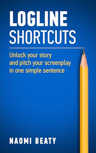 Logline Shortcuts: Unlock your story and pitch your screenplay in