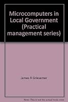 Microcomputers in local government (Practical management series) 0873260406 Book Cover
