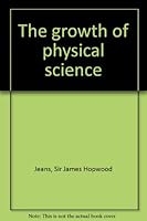The growth of physical science B0007DPWR6 Book Cover