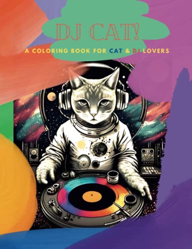 DJ Cat! A Coloring Book for DJ & Cat Lovers: 30 mandala cat coloring pages for electronic music enthusiasts (Feline Harmonies: A Series of Cute & Musical Cats) -  Independently published