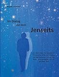 Im Dialog mit dem Jenseits: Ein Buch über die Geschichte, Philosophie, Ethik und Didaktik des Spiritualismus und der medialen Kommunikation mit der geistigen Welt - Brigitte Ostwinkel