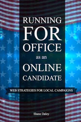 Running for Office as an Online Candidate: Web Strategies for Local Campaigns
