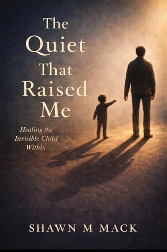 The Quiet That Raised Me: Healing the invisible child within