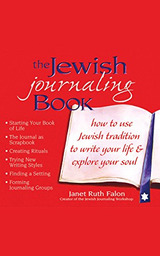 The Jewish Journaling Book: How to Use Jewish Tradition to Write Your Life & Explore Your Soul