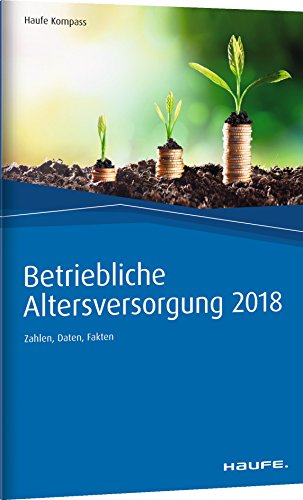 Preisvergleich Produktbild Betriebliche Altersversorgung 2018: Zahlen, Daten, Fakten (Haufe Kompass)