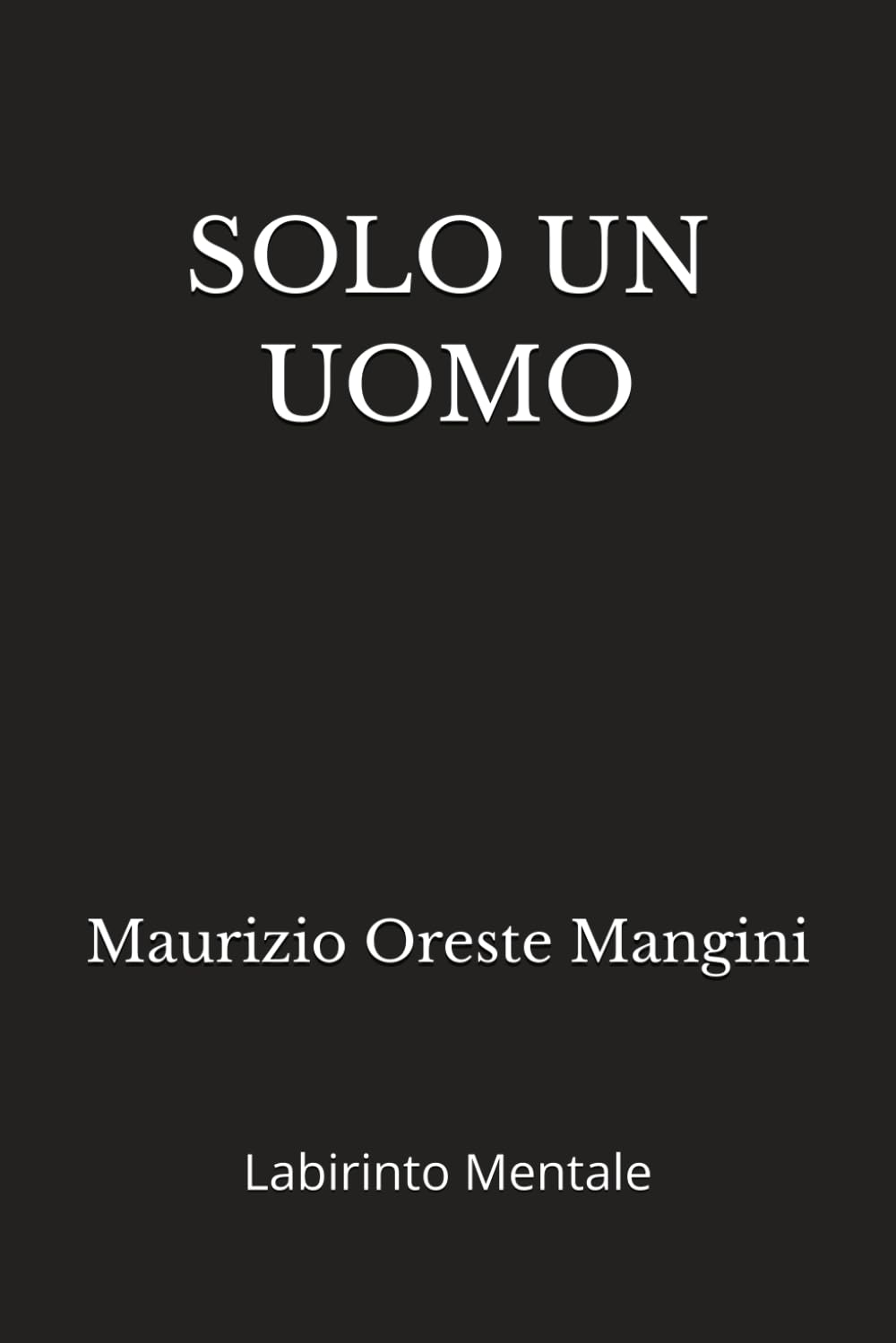 SOLO UN UOMO: Labirinto Mentale