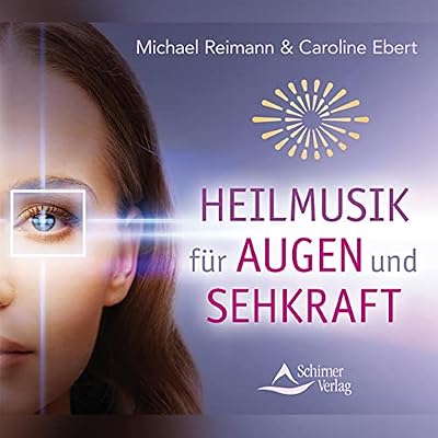 Heilmusik f&uuml;r Augen und Sehkraft