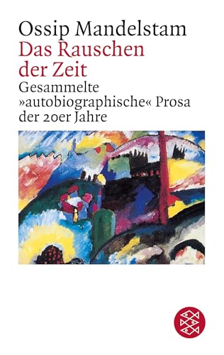 Das Rauschen der Zeit: Gesammelte autobiographische Prosa der 20er Jahre (Ossip Mandelstam, Das Gesamtwerk, Band 1)