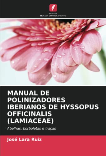 MANUAL DE POLINIZADORES IBERIANOS DE HYSSOPUS OFFICINALIS (LAMIACEAE): Abelhas, borboletas e traças