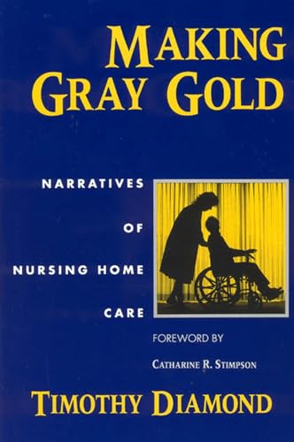 Making Gray Gold: Narratives of Nursing Home Care (Women in Culture and Society)