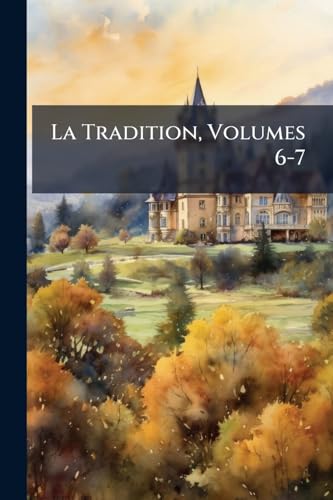 La Tradition, Volumes 6-7 (French Edition)