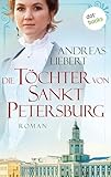 Die Töchter von Sankt Petersburg: Roman - Andreas Liebert 
