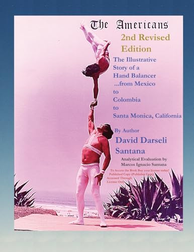 The Americans The Illustrative Story of a Hand Balancer ...from Mexico to Colombia to Santa Monica, California 2nd Revised Edition By Author David ... Santa Monica, California 2nd Revised Edition