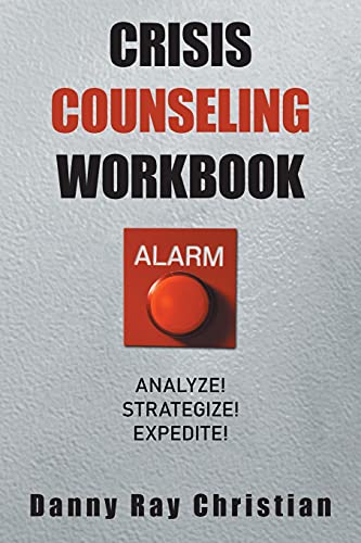CRISIS COUNSELING WORKBOOK: ANALYZE! STRATEGIZE! EXPEDITE!