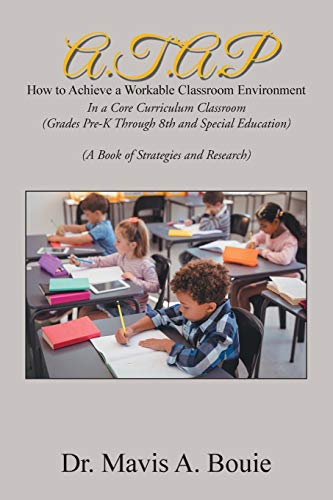 A.T.A.P How to Achieve a Workable Classroom Environment: In a Core Curriculum Classroom (Grades Pre-K Through 8th and Special Education) (A Book of Strategies and Research)