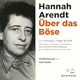 Über das Böse. Eine Vorlesung zu Fragen der Ethik: Volltextlesung von Axel Grube. - Hannah Arendt, Axel Grube Axel Grube Verlag: onomato Verlag 