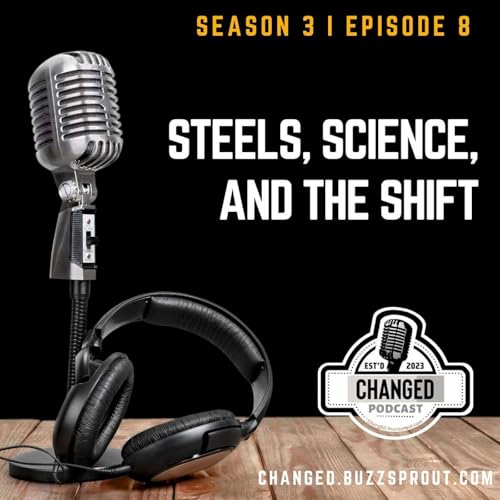 STEELS, Science, And The Shift