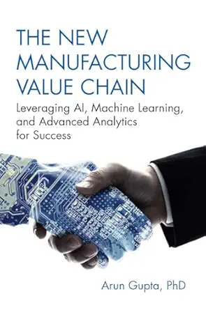 The New Manufacturing Value Chain: Leveraging AI, Machine Learning, and Advanced Analytics for Success-Wow! eBook