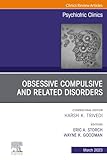 Obsessive Compulsive and Related Disorders, An Issue of Psychiatric Clinics of North America (The Clinics: Internal Medicine, Volume 46-1)