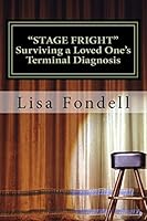 Stage Fright- Surviving a Loved One's Terminal Diagnosis 1514681536 Book Cover