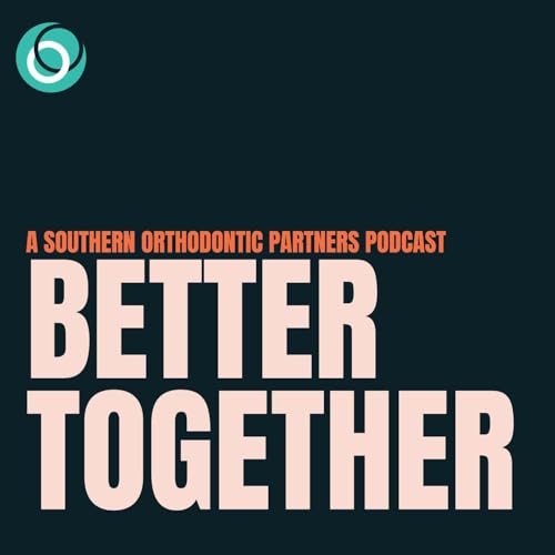 Introducing Better Together: The Southern Orthodontic Partners Podcast