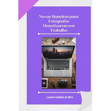 Capa do livro Novas Maneiras para Fotógrafos Monetizarem seu Trabalho (Portuguese Edition)