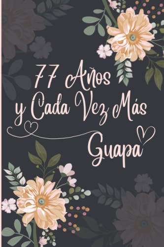 77 Años y Cada Vez Más Guapa: Regalo de Cumpleaños Original y Bonito Para Chicas. Cuaderno de Notas, Cuaderno de Notas, Libreta de Apuntes, Agenda o Diario Personal