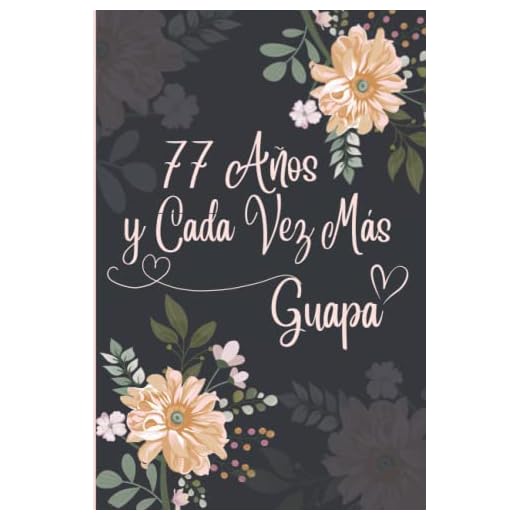 77 Años y Cada Vez Más Guapa: Regalo de Cumpleaños Original y Bonito Para Chicas. Cuaderno de Notas, Cuaderno de Notas, Libreta de Apuntes, Agenda o Diario Personal