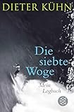 Die siebte Woge: Mein Logbuch - Dieter Kühn 
