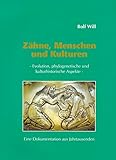 Zähne, Menschen und Kulturen: Evolution, phylogenetische und kulturhistorische Aspekte - Eine Dokumentation aus Jahrtausenden (Beiträge zur Ur- und Frühgeschichte Mitteleuropas)