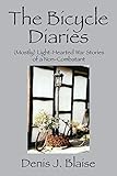 The Bicycle Diaries: (Mostly) Light-Hearted War Stories of a Non-Combatant