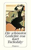 Die schönsten Gedichte von Kurt Tucholsky: Ausgew. v. Daniel Kampa (detebe)