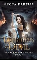 Daughters of the Devil: Book 3 in the Ascent of the Witch Trilogy B0D99GMSXQ Book Cover
