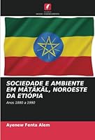 SOCIEDADE E AMBIENTE EM MÄTÄKÄL, NOROESTE DA ETIÓPIA: Anos 1880 a 1990 6205895935 Book Cover