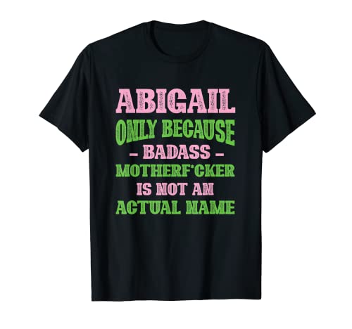 Badass Abigail Nombre Único Apodo Quirky Dad Bromas Camiseta