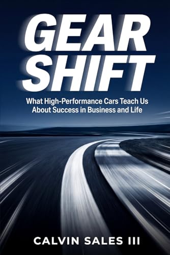 Gear Shift: What High-Performance Cars Teach Us About Success in Business and Life