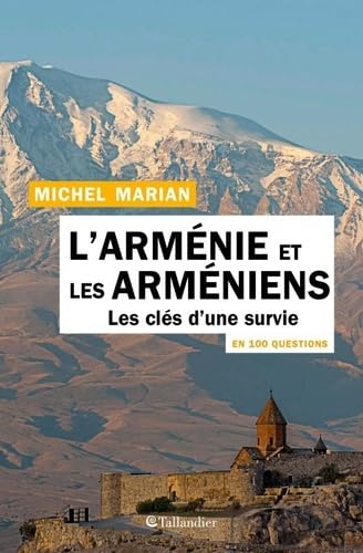 TALLANDIER - L'Arménie et les arméniens en 100 questions: Les clés d'une survie