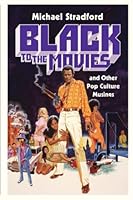 Black to the Movies: and Other Pop Culture Musings 1649459858 Book Cover