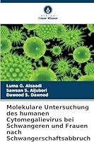 Molekulare Untersuchung des humanen Cytomegalievirus bei Schwangeren und Frauen nach Schwangerschaftsabbruch (German Edition) 6208989620 Book Cover