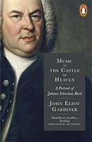 Music In The Castle Of Heaven: A Portrait Of Johann Sebastian Bach