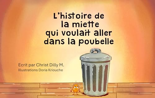 L'histoire de la miette qui voulait aller dans la poubelle (French Edition)