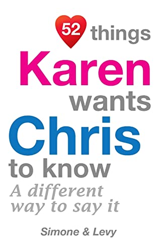52 Things Karen Wants Chris To Know: A Different Way To Say It (52 for You)